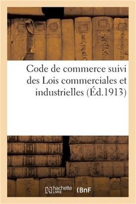 Code de Commerce Suivi Des Lois Commerciales Et Industrielles: Avec Annotations