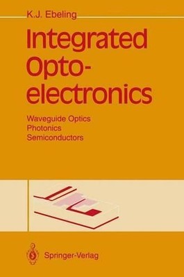 Integrated Optoelectronics: Waveguide Optics, Photonics, Semiconductors by Karl