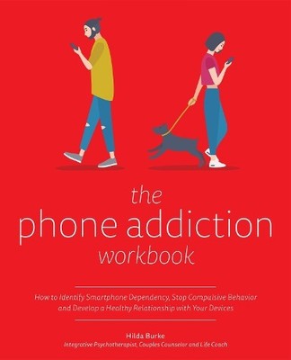 The Phone Addiction Workbook: How to Identify Smartph by Burke, Hilda 1612439039