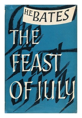 Bates, HERBERT ERNEST (1905-1974) The feast of July / by H. E. Bates 1954 Hardco