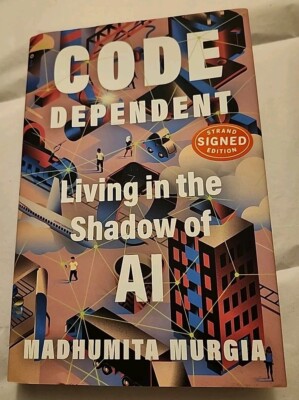 Signed -  Code Dependent : Living in the Shadow of AI by Madhumita Murgia 