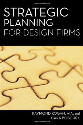 STRATEGIC PLANNING FOR DESIGN FIRMS By Raymond Kogan & Cara Bobchek *Excellent*