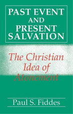 Past Event and Present Salvation: The Christian Idea of Atonement, Paul S. Fidde