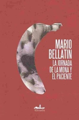 LA JORNADA DE LA MONA Y EL PACIENTE/ THE JOURNAL OF THE By Mario Bellatin *VG+*