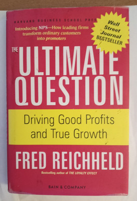 The Ultimate Question: Driving Good Profits and True Growth