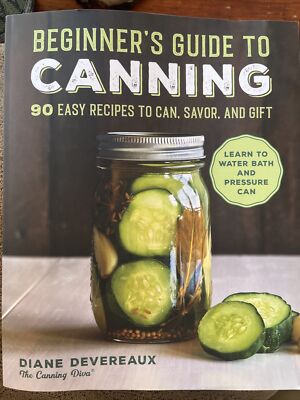 Beginner's Guide to Canning : 90 Easy Recipes to Can, Savor, and Gift by...