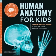 Human Anatomy for Kids: A Junior Scientists Guide to How We Move, Breath - GOOD