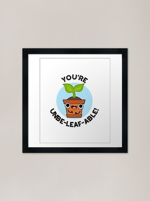 You're Unbe-leaf-able Lustig Positiv Gerahmtes Wandbild Poster Leinwanddruck Bild