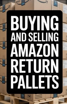 Buying and Selling Amazon Return Pallets: A Beginner s Guide to Reselling ...