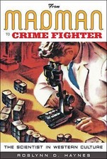 From Madman to Crime Fighter: The Scientist in Western Culture by 