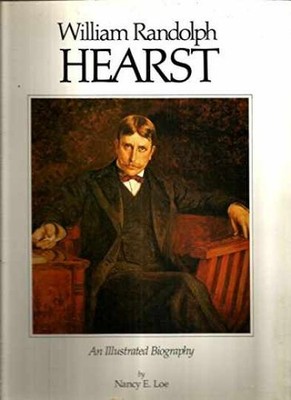 WILLIAM RANDOLPH HEARST:An Illustrated - Paperback, by Nancy E. Loe - Very Good