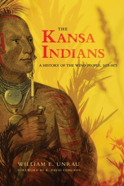 The Kansa Indians  A History of the Wind People by William E. Unrau PAPERBACK