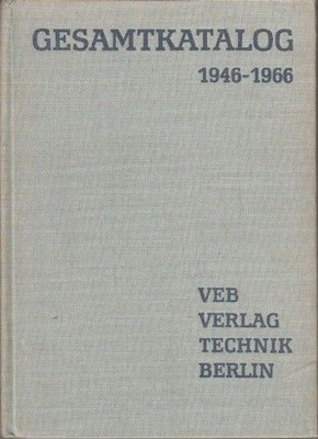 Gesamtkatalog VEB Verlag Technik : 1946 - 1966. 20 Jahren Literaturarbeit für de