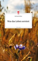 Bernhard Fellner | Was Das Leben Serviert. Life Is A Story - story.one | Buch