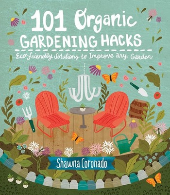 101 Organic Gardening Hacks: Eco-Friendly Solutions to Improve Any Garden Corona