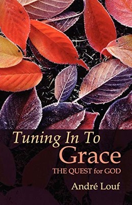 Tuning in to Grace: The Quest for God (Cistercian Studies) By An