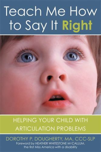 Teach Me to Say it Right: Helping Your Child with Articulation Problems by Doro