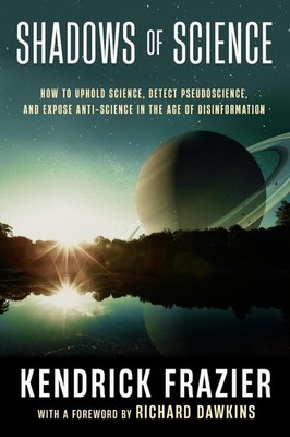 Shadows of Science: How to Uphold Science, Detect Pseudoscience, and Expose Anti
