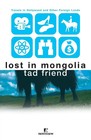 Lost in Mongolia Travels in Hollywood and Other Foreign Lands Tad Friend Buch