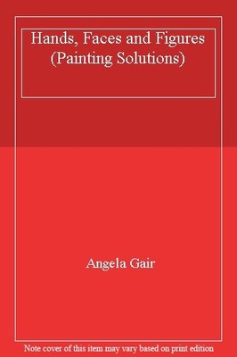 Hands, Faces and Figures (Painting Solutions),Angela Gair