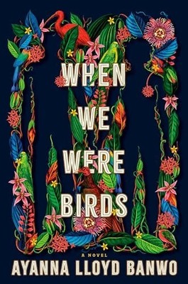 When We Were Birds, Banwo, Ayanna Lloyd