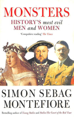 Monsters: History's most evil men and women by Sebag Montefiore, Simon