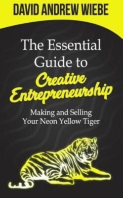 Wiebe - Essential Guide to Creative Entrepreneurship  Making and Selli - X555z