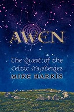 Awen: The Quest of the Celtic Mysteries,Mike Harris