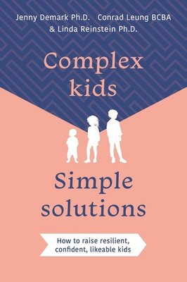 Complex Kids, Simple Solutions: How To Raise Resilient, Conf...