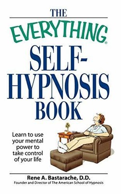 The Everything Self-Hypnosis Book: Learn To Us by Bastarache, Rene A. 1598698354