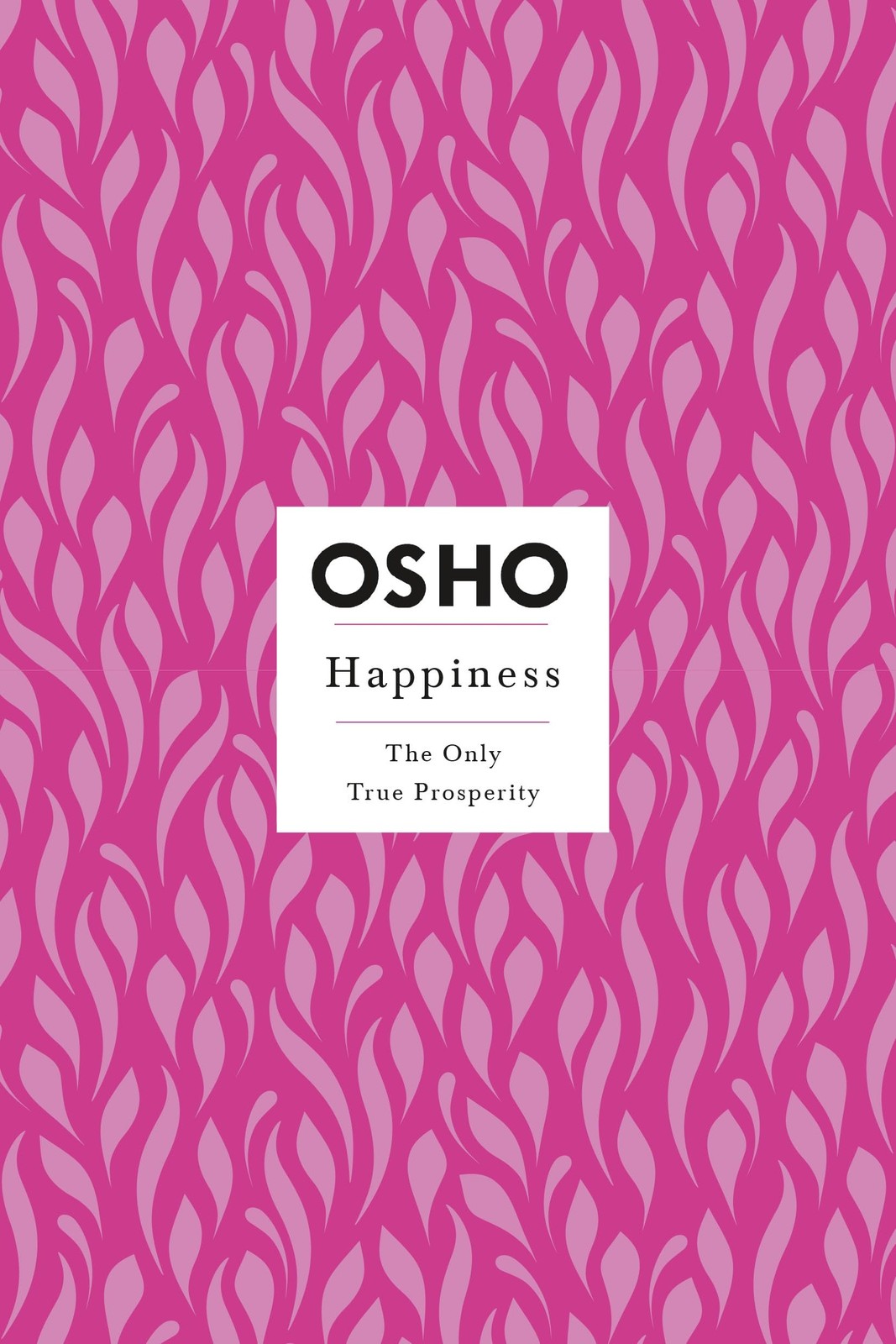 Happiness: The Only True Prosperity (Osho Insights for a New Way