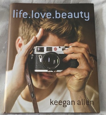Life. love. beauty by Keegan Allen (2015, Hardcover) SIGNED  And 1ST Edition