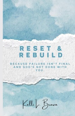 Reset & Rebuild: Because Failure Isn't Final and God's Not Done With You