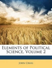 Elements Of Political Science Volume 2 by Craig, John, Brand New, Free shippi...
