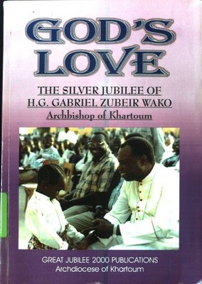 God's Love. The silver Jubilee of H. G. Gabriel Zubeir Wako, Archbishop of Khart