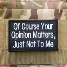 OF COURSE YOUR OPINION MATTERS Sarcastic Tactical Morale Patch Hook and Loop