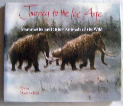 Journey to the Ice Age: Mammoths and Other Animals of the Wild by Poortvliet