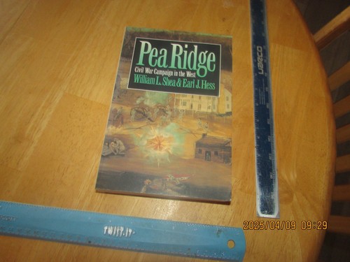 Pea Ridge : Civil War Campaign in the West by Earl J. Hess and William L. Shea