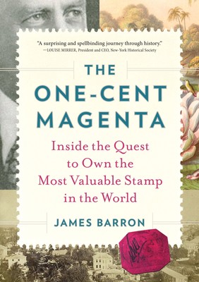 The One-Cent Magenta: Inside the Quest to Own the Most Valuable Stamp in the...