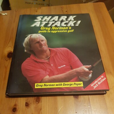 Shark Attack]: Greg Norman's Guide To Aggressive Golf by Norman, Greg Hardback
