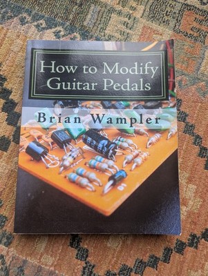 How to Modify Guitar Pedals by Brian Wampler 9781434801067