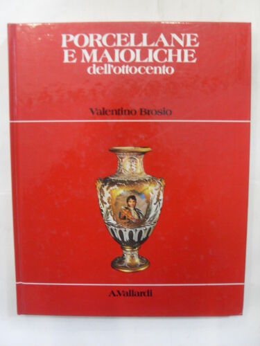BROSIO -PORCELLANE E MAIOLICHE DELL'OTTOCENTO- ED. VALLARDI 1980 - Foto 1 di 1