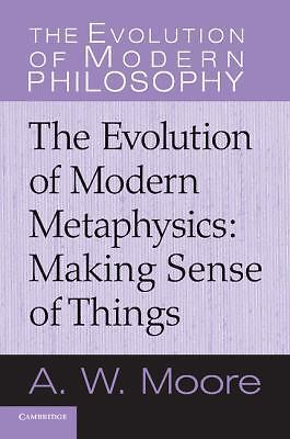 The Evolution of Modern Metaphysics Making Sense of Things Moore Paperback