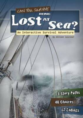 Can You Survive Being Lost at Sea?: An Interactive Survival Adventure (Yo - GOOD