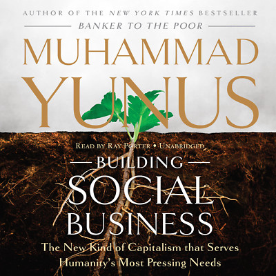 Building Social Business by Muhammad Yunus 2010 Unabridged CD 9781441735324