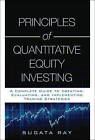 Principles of Quantitative Equity Investing: A Complete Guide to Creating, Evaluating, and Implementing Trading Strategies by Sugata Ray (Hardback, 2015)