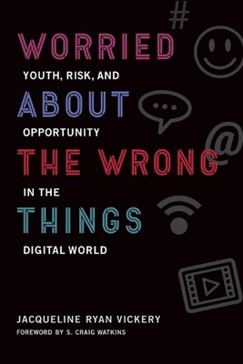 Worried About the Wrong Things: Youth, Risk, and Opportunity in the Digital Worl