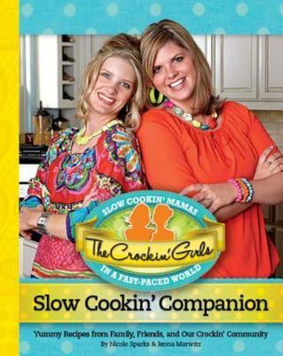 Crockin' Girls Slow Cookin' Companion : Yummy Recipes from Family, Friends, and