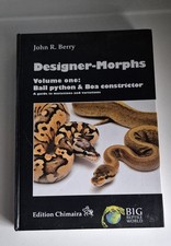 Designer-Morphs, Volume One : Ball Pythons and Boa Constrictor, 