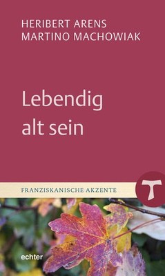 Lebendig alt sein | Heribert Arens, Martino Machowiak | deutsch